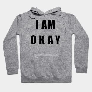 I AM OKAY Hoodie